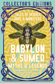 Babylon & Sumer Myths & Legends (Tales of Gods, Heroes & Monsters) by Fiona Collins, June Peters, Martin Worthington, 9781835622605
