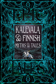 Kalevala & Finnish Myths & Tales (Epic Tales) by Flame Tree Studio (Literature and Science), Tiina Porthan, 9781835627792