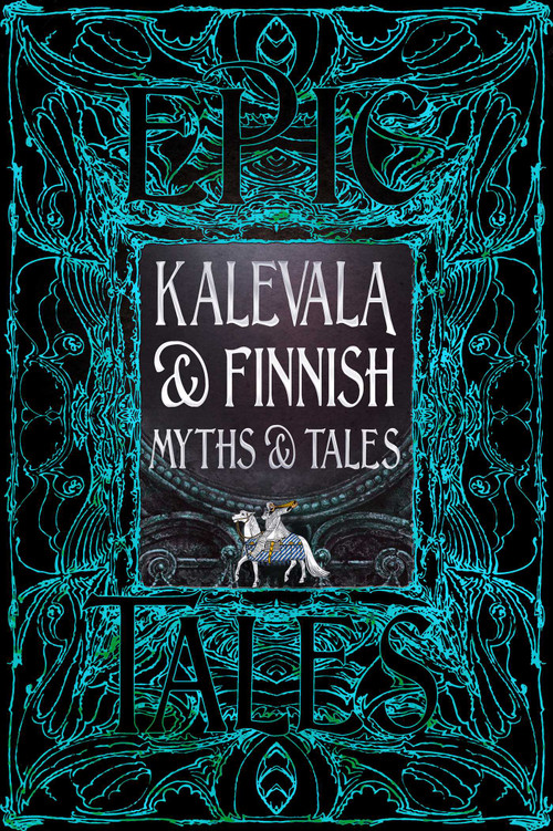 Kalevala & Finnish Myths & Tales (Epic Tales) by Flame Tree Studio (Literature and Science), Tiina Porthan, 9781835627792