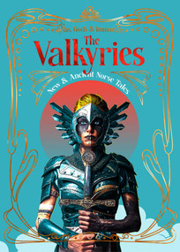 The Valkyries (New & Ancient Norse Tales) by Nancy Marie Brown, Jóhanna Katrín Friðriksdóttir, Ryaan Akmal, Don Bisdorf, Kay Hanifen, Ikechukwu Henry, E.K. Larson-Burnett, JB Riley, Laura Shenton, Nina Shephardson, Zac Sherman, D.L. Stille, Susanna Fraser Stone, Deborah Tapper, Benjamin Thomas, M.M. Williams, Mae Wilmarth, Johanna Wittenberg, Ernie Xu, 9781835627907