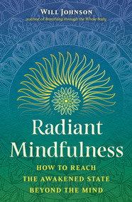 Radiant Mindfulness (How to Reach the Awakened State beyond the Mind) by Will Johnson, 9798888500606