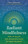 Radiant Mindfulness (How to Reach the Awakened State beyond the Mind) by Will Johnson, 9798888500606