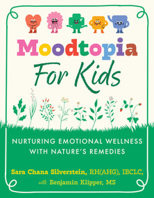 Moodtopia for Kids (Nurturing Emotional Wellness with Nature's Remedies) by Sara Chana Silverstein, Benjamin Klipper, 9798888500880