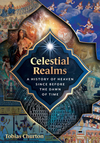 Celestial Realms (A History of Heaven since before the Dawn of Time) by Tobias Churton, 9798888502112
