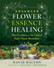 Advanced Flower Essence Healing (New Frontiers in the Field of Bach Flower Remedies) by David Dalton, Kate Gilday, Don Babineau, 9798888502457