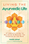 Living the Ayurvedic Life (A Complete Guide to Balancing and Healing the Energies of the Body) by Harish Johari, Vatsala Sperling, 9798888503157