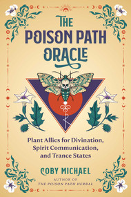 The Poison Path Oracle (Plant Allies for Divination, Spirit Communication, and Trance States) by Coby Michael, 9798888503171