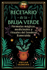 Recetario de la Bruja Verde (Fórmulas mágicas, medicinales y rituales del Sendero Esmeralda) (Spanish Edition) by Vrylak Faemana, 9798888503546