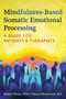 Mindfulness-Based Somatic Emotional Processing (A Guide for Patients and Therapists) by Robert Weisz, Daniel Blackwood, 9798888503669