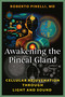 Awakening the Pineal Gland (Cellular Rejuvenation through Light and Sound) by Roberto Pinelli, 9798888503980