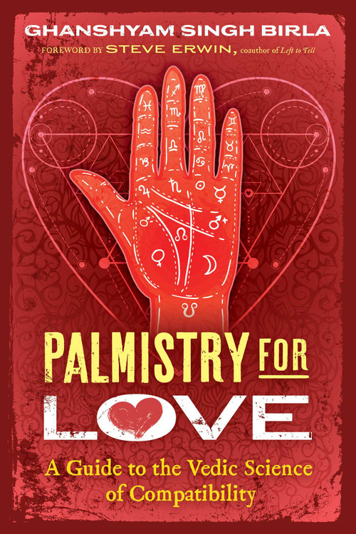 Palmistry for Love (A Guide to the Vedic Science of Compatibility) by Ghanshyam Singh Birla, Steve Erwin, 9798888504376