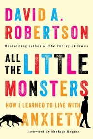 All the Little Monsters (How I Learned to Live with Anxiety) by David A. Robertson, Shelagh Rogers, 9781443472401