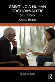 Creating a Human Psychoanalytic Setting (Clinical Studies) by Roger Kennedy, 9781041154402