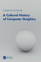 A Cultural History of Computer Graphics by Carolin Scheler, 9781041088158