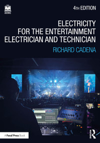 Electricity for the Entertainment Electrician and Technician (Electricity, Power Distribution, and Electrical Safety for the Stage and Set) by Richard Cadena, 9781032699301