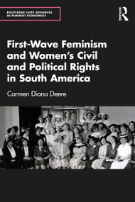 First-Wave Feminism and Women's Civil and Political Rights in South America by Carmen Diana Deere, 9781041111306