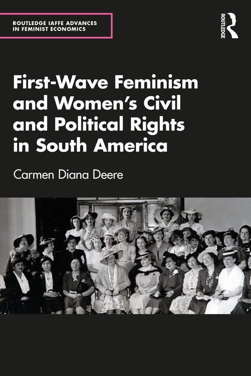First-Wave Feminism and Women's Civil and Political Rights in South America by Carmen Diana Deere, 9781041111306