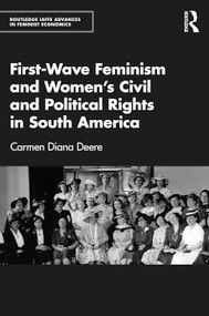 First-Wave Feminism and Women's Civil and Political Rights in South America by Carmen Diana Deere, 9781041111306