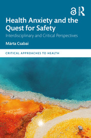 Health Anxiety and the Quest for Safety (Interdisciplinary and Critical Perspectives) by Márta Csabai, 9781032853574