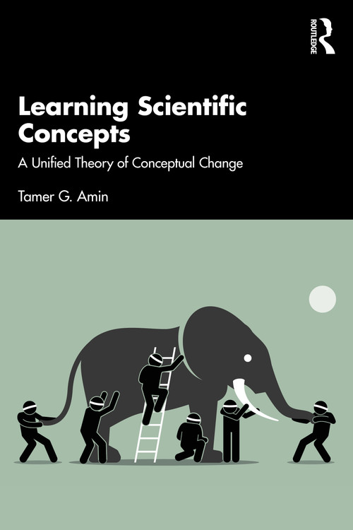 Learning Scientific Concepts (A Unified Theory of Conceptual Change) by Tamer G. Amin, 9781138585706