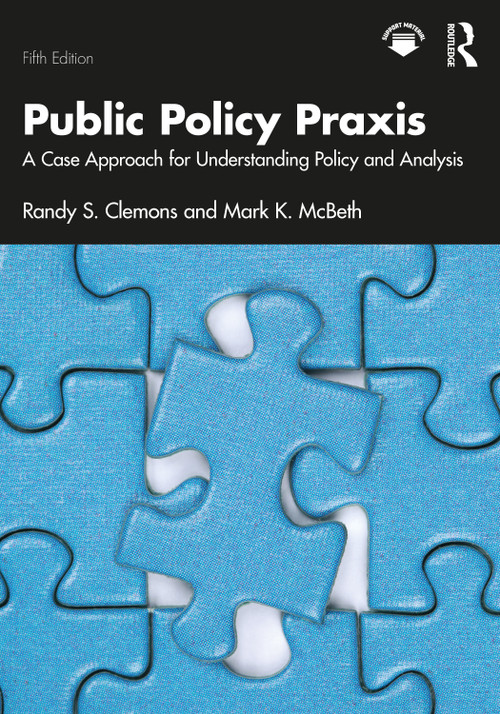 Public Policy Praxis (A Case Approach for Understanding Policy and Analysis) - 9781032956718 by Randy S. Clemons, Mark K. McBeth, 9781032956718