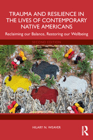 Trauma and Resilience in the Lives of Contemporary Native Americans (Reclaiming our Balance, Restoring our Wellbeing) by Hilary N. Weaver, 9781032792989