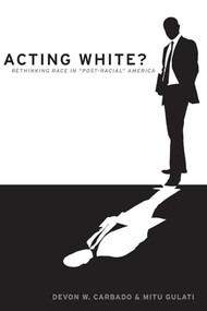 Acting White? (Rethinking Race in "Post-Racial" America) by Devon W. Carbado, Mitu Gulati, 9780190229214