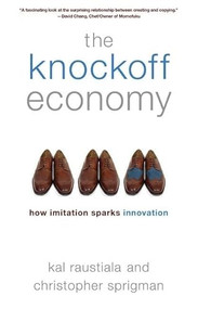 The Knockoff Economy (How Imitation Sparks Innovation) by Kal Raustiala, Christopher Sprigman, 9780199361090