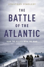 The Battle of the Atlantic (How the Allies Won the War) - 9780190495855 - 9780190495855 by Jonathan Dimbleby, 9780190495855