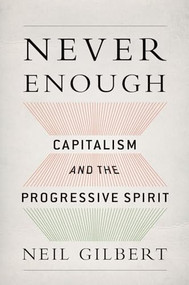 Never Enough (Capitalism and the Progressive Spirit) by Neil Gilbert, 9780199361335