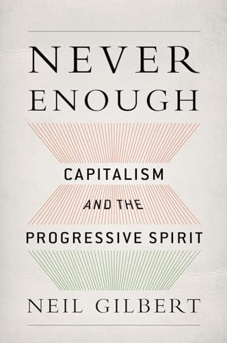 Never Enough (Capitalism and the Progressive Spirit) by Neil Gilbert, 9780199361335
