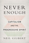 Never Enough (Capitalism and the Progressive Spirit) by Neil Gilbert, 9780199361335