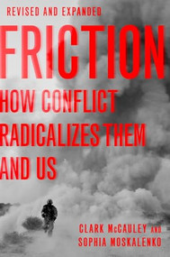 Friction (How Conflict Radicalizes Them and Us) by Clark McCauley, Sophia Moskalenko, 9780190624927