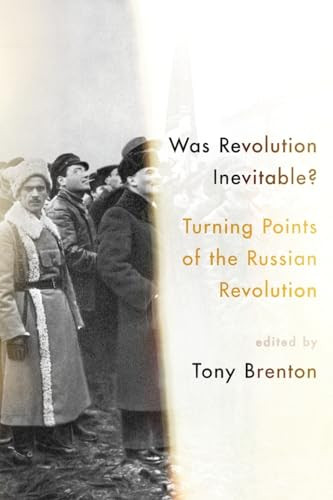 Was Revolution Inevitable? (Turning Points of the Russian Revolution) by Tony Brenton, 9780190658915