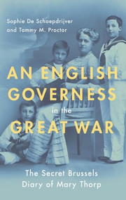 An English Governess in the Great War (The Secret Brussels Diary of Mary Thorp) by Sophie De Schaepdrijver, Tammy M. Proctor, 9780190276706