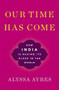 Our Time Has Come (How India is Making Its Place in the World) - 9780190494520 - 9780190494520 by Alyssa Ayres, 9780190494520
