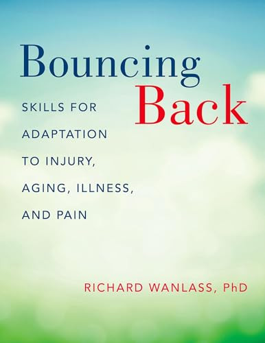 Bouncing Back (Skills for Adaptation to Injury, Aging, Illness, and Pain) by Richard Wanlass, 9780190610555