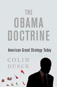 The Obama Doctrine (American Grand Strategy Today) by Colin Dueck, 9780190659943