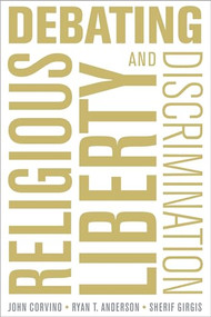 Debating Religious Liberty and Discrimination by John Corvino, Ryan T. Anderson, Sherif Girgis, 9780190603076
