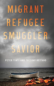 Migrant, Refugee, Smuggler, Savior by Peter Tinti, Tuesday Reitano, 9780190668594