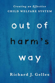 Out of Harm's Way (Creating an Effective Child Welfare System) by Richard Gelles, 9780190618018