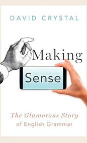 Making Sense (The Glamorous Story of English Grammar) by David Crystal, 9780190660574