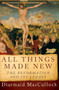 All Things Made New (The Reformation and Its Legacy) by Diarmaid MacCulloch, 9780190692254