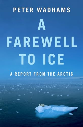 A Farewell to Ice (A Report from the Arctic) by Peter Wadhams, 9780190691158