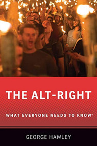 The Alt-Right (What Everyone Needs to Know®) by George Hawley, 9780190905200