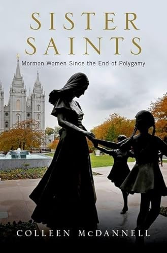 Sister Saints (Mormon Women since the End of Polygamy) by Colleen McDannell, 9780190221317