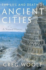 The Life and Death of Ancient Cities (A Natural History) - 9780199946129 - 9780199946129 by Greg Woolf, 9780199946129