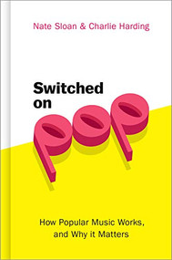 Switched On Pop (How Popular Music Works, and Why it Matters) by Nate Sloan, Charlie Harding, 9780190056650