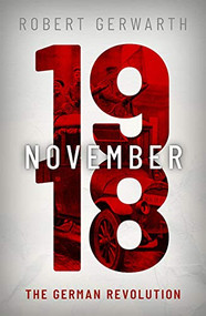 November 1918 (The German Revolution) by Robert Gerwarth, 9780199546473