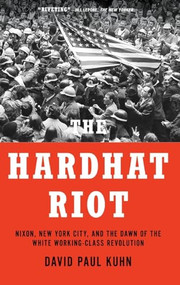 The Hardhat Riot (Nixon, New York City, and the Dawn of the White Working-Class Revolution) - 9780190064716 - 9780190064716 by David Paul Kuhn, 9780190064716